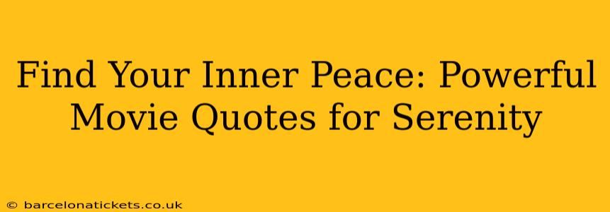 Find Your Inner Peace: Powerful Movie Quotes for Serenity
