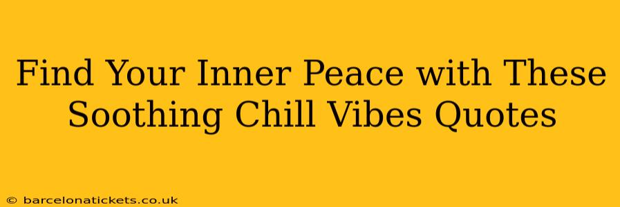Find Your Inner Peace with These Soothing Chill Vibes Quotes