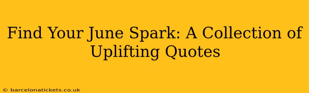 Find Your June Spark: A Collection of Uplifting Quotes