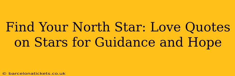 Find Your North Star: Love Quotes on Stars for Guidance and Hope