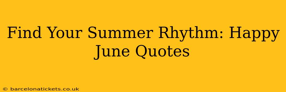 Find Your Summer Rhythm: Happy June Quotes