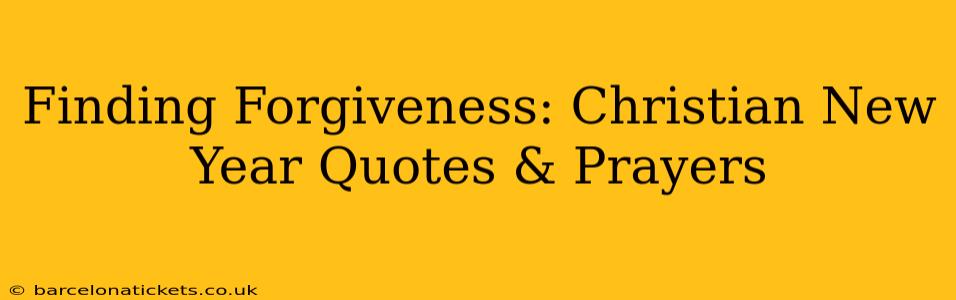 Finding Forgiveness: Christian New Year Quotes & Prayers