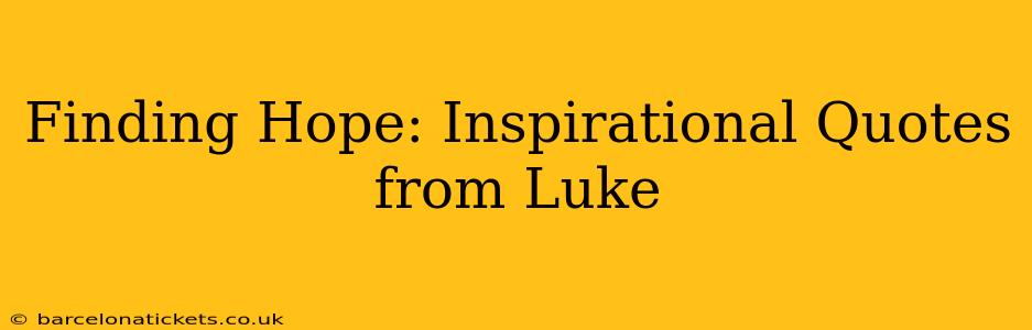 Finding Hope: Inspirational Quotes from Luke