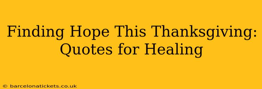 Finding Hope This Thanksgiving: Quotes for Healing