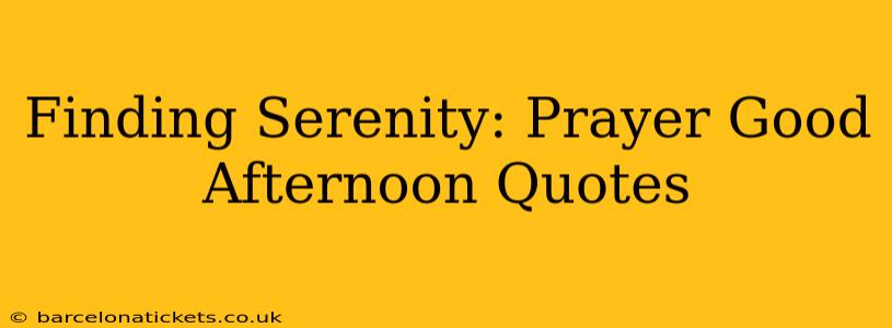 Finding Serenity: Prayer Good Afternoon Quotes