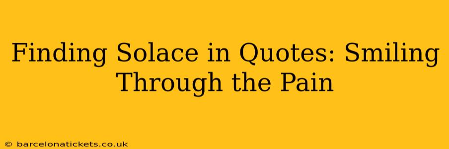 Finding Solace in Quotes: Smiling Through the Pain