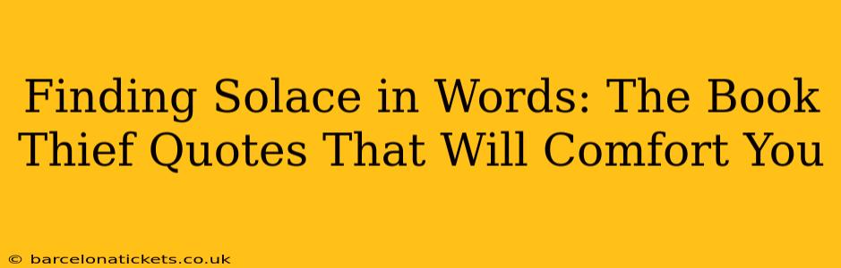 Finding Solace in Words: The Book Thief Quotes That Will Comfort You