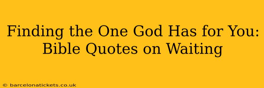 Finding the One God Has for You: Bible Quotes on Waiting