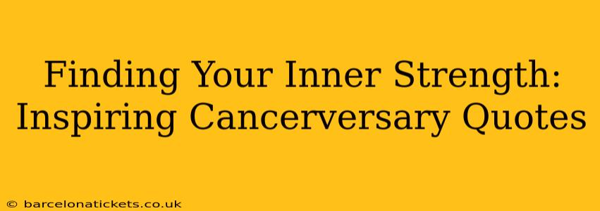 Finding Your Inner Strength: Inspiring Cancerversary Quotes