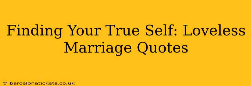 Finding Your True Self: Loveless Marriage Quotes