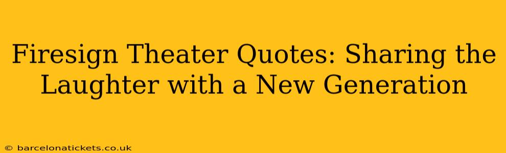 Firesign Theater Quotes: Sharing the Laughter with a New Generation