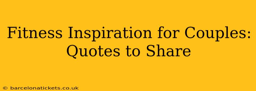 Fitness Inspiration for Couples: Quotes to Share