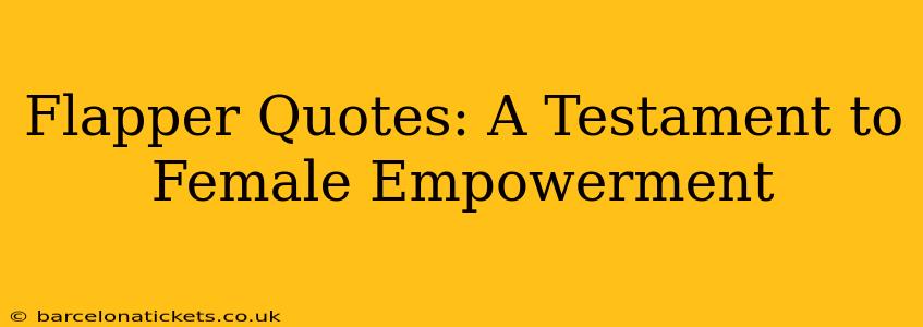 Flapper Quotes: A Testament to Female Empowerment