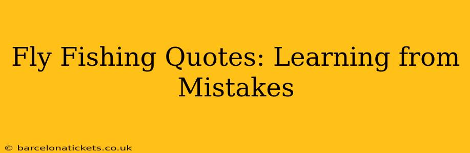 Fly Fishing Quotes: Learning from Mistakes