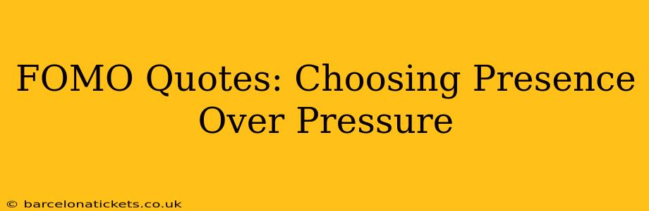 FOMO Quotes: Choosing Presence Over Pressure