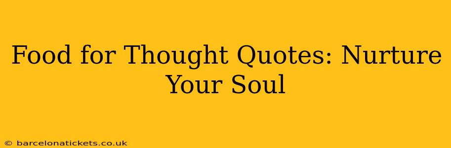 Food for Thought Quotes: Nurture Your Soul