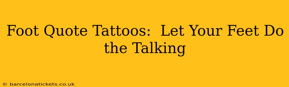 Foot Quote Tattoos:  Let Your Feet Do the Talking