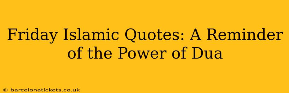 Friday Islamic Quotes: A Reminder of the Power of Dua