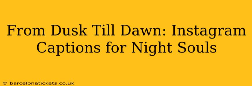 From Dusk Till Dawn: Instagram Captions for Night Souls