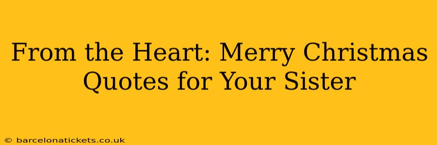 From the Heart: Merry Christmas Quotes for Your Sister