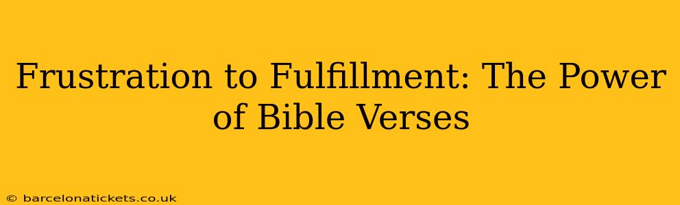 Frustration to Fulfillment: The Power of Bible Verses