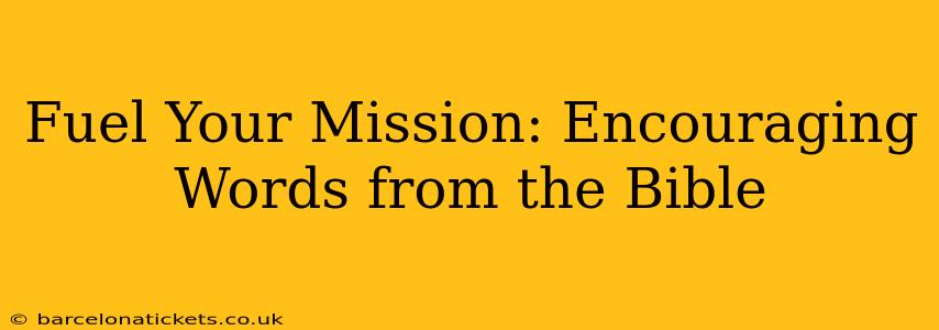 Fuel Your Mission: Encouraging Words from the Bible