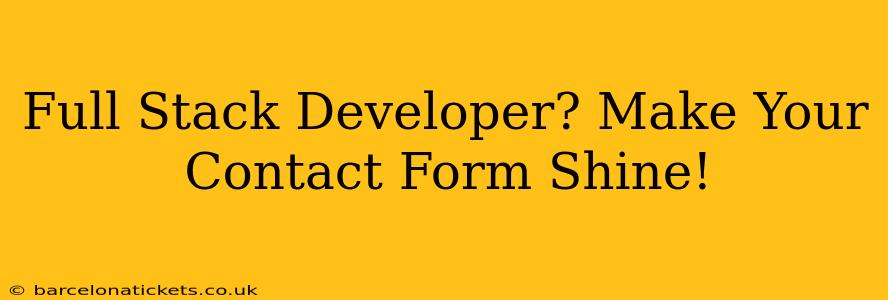 Full Stack Developer? Make Your Contact Form Shine!