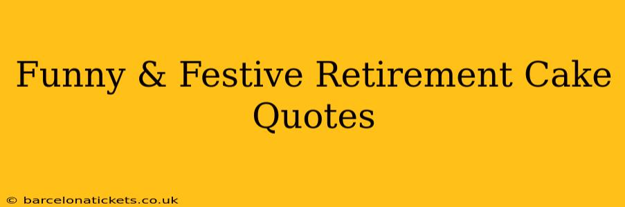 Funny & Festive Retirement Cake Quotes