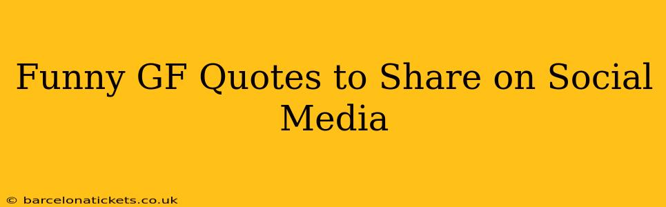 Funny GF Quotes to Share on Social Media