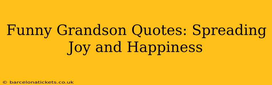 Funny Grandson Quotes: Spreading Joy and Happiness