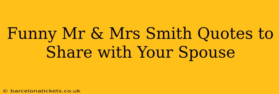 Funny Mr & Mrs Smith Quotes to Share with Your Spouse
