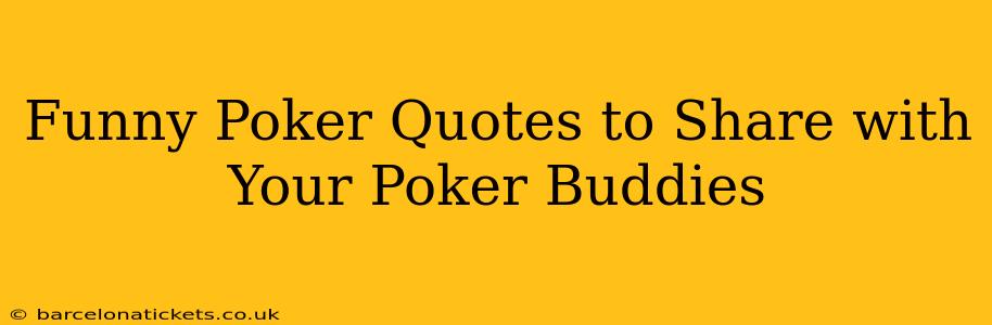 Funny Poker Quotes to Share with Your Poker Buddies