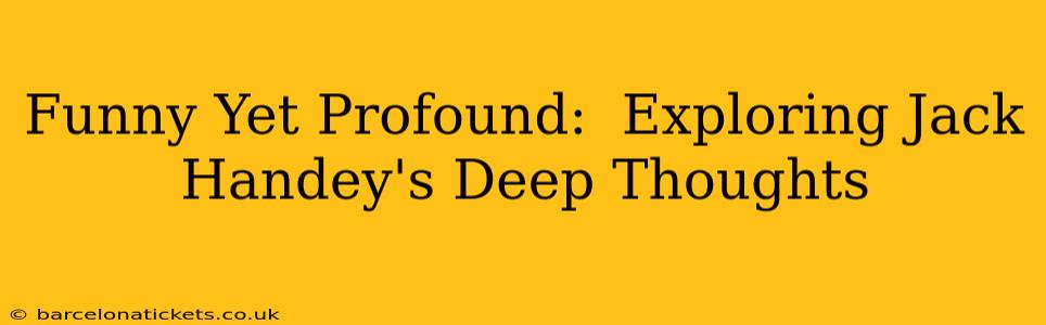 Funny Yet Profound:  Exploring Jack Handey's Deep Thoughts