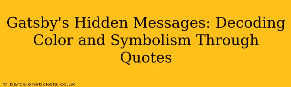 Gatsby's Hidden Messages: Decoding Color and Symbolism Through Quotes