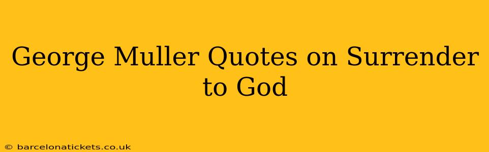 George Muller Quotes on Surrender to God