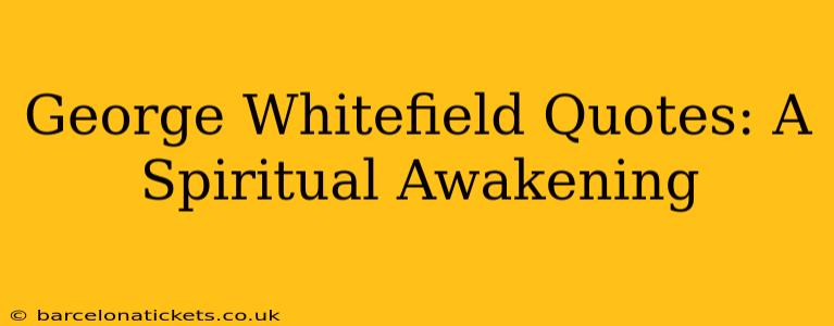 George Whitefield Quotes: A Spiritual Awakening