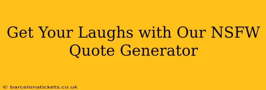 Get Your Laughs with Our NSFW Quote Generator