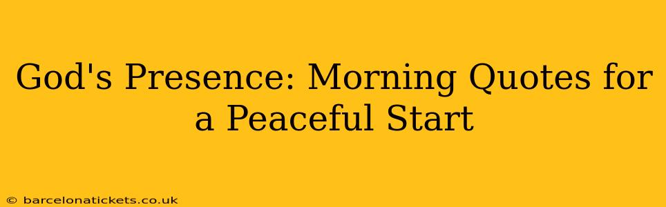 God's Presence: Morning Quotes for a Peaceful Start