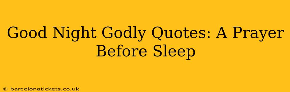 Good Night Godly Quotes: A Prayer Before Sleep