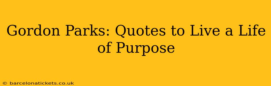 Gordon Parks: Quotes to Live a Life of Purpose