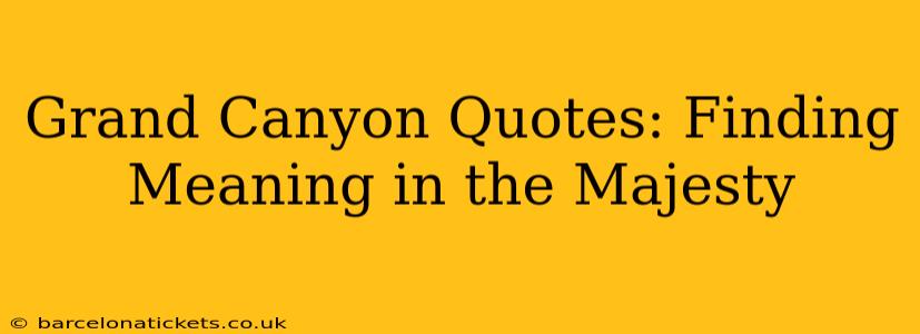 Grand Canyon Quotes: Finding Meaning in the Majesty