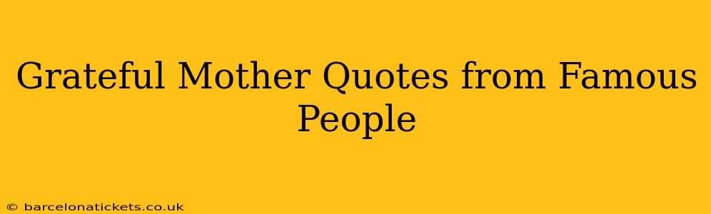 Grateful Mother Quotes from Famous People