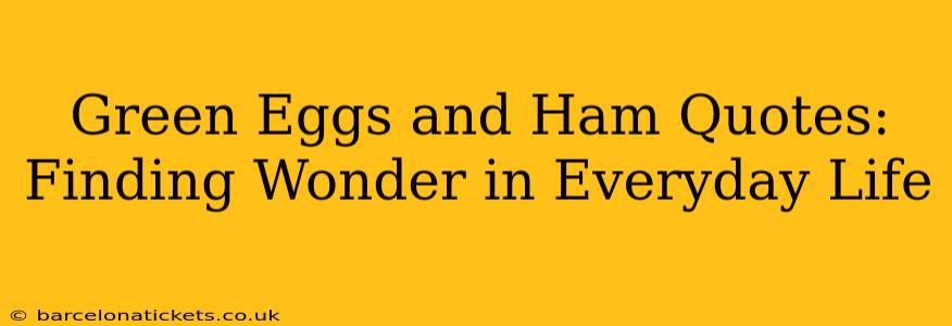 Green Eggs and Ham Quotes: Finding Wonder in Everyday Life