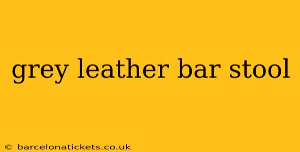 grey leather bar stool