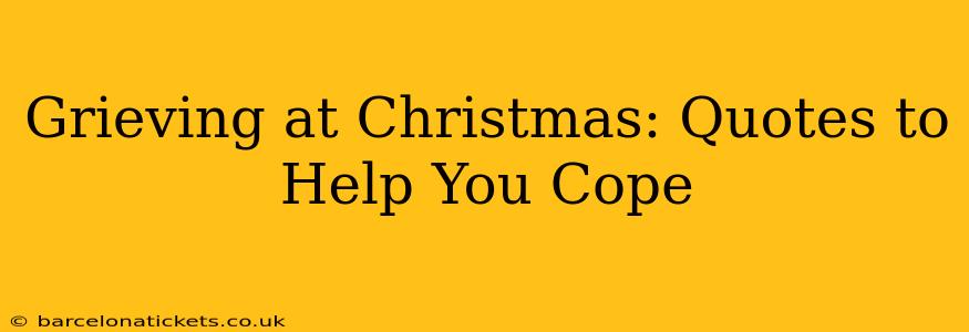 Grieving at Christmas: Quotes to Help You Cope