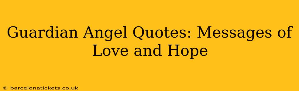 Guardian Angel Quotes: Messages of Love and Hope