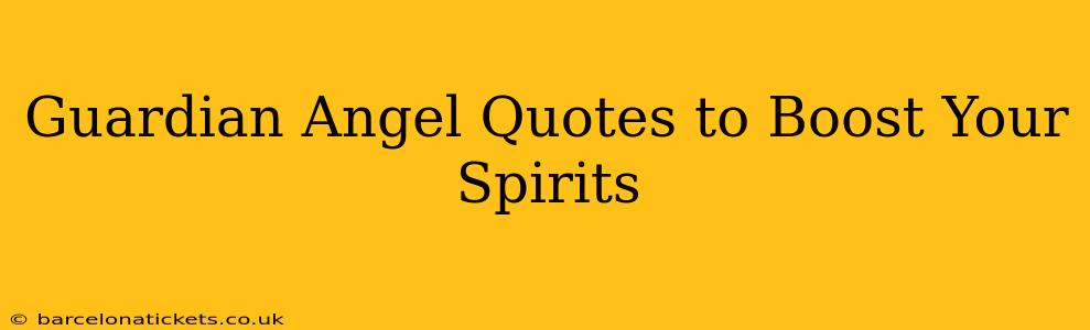 Guardian Angel Quotes to Boost Your Spirits