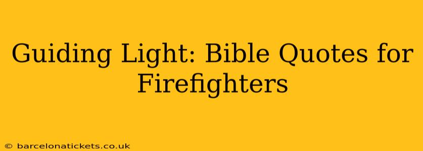 Guiding Light: Bible Quotes for Firefighters