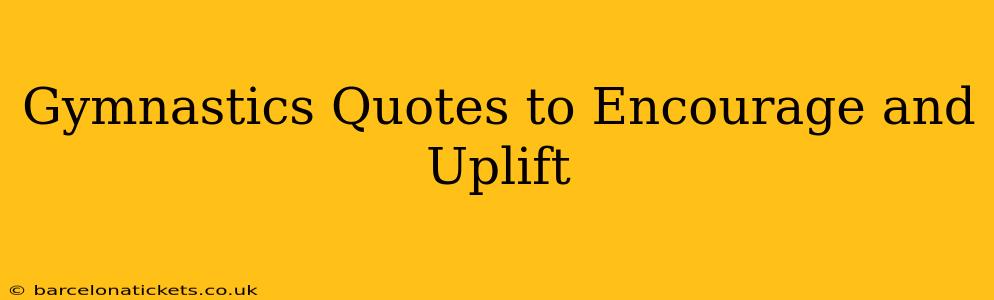 Gymnastics Quotes to Encourage and Uplift