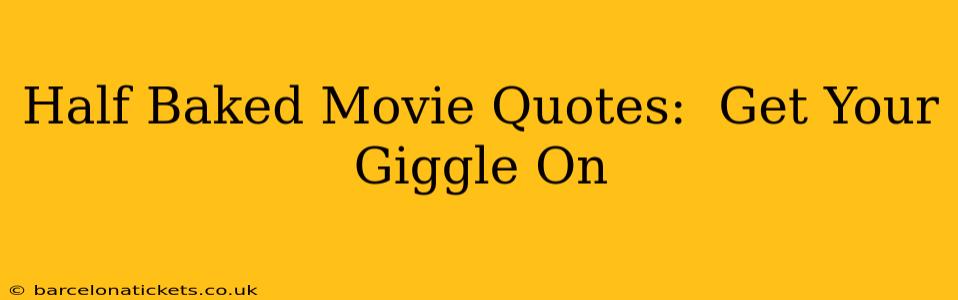 Half Baked Movie Quotes:  Get Your Giggle On